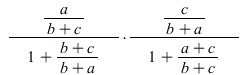 `/`(`*`(a, `*`(c)), `*`(`+`(b, c), `*`(`+`(1, `/`(`*`(`+`(b, c)), `*`(`+`(b, a)))), `*`(`+`(b, a), `*`(`+`(1, `/`(`*`(`+`(a, c)), `*`(`+`(b, c))))))))); 